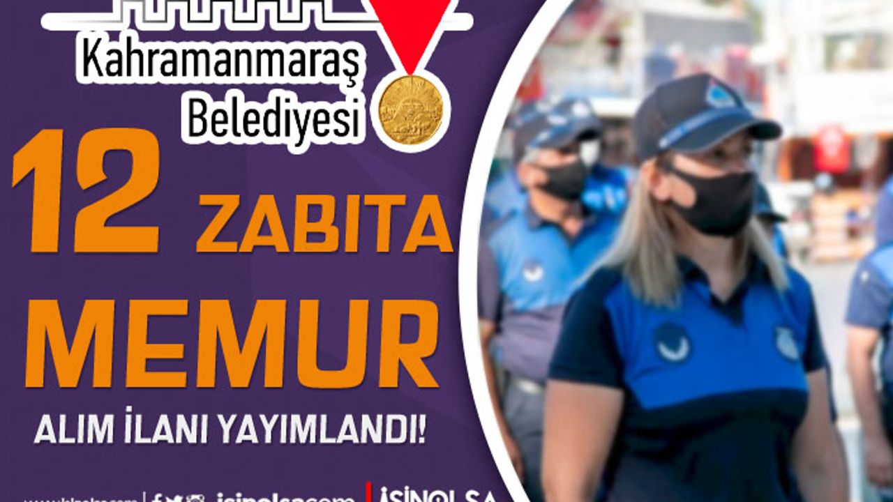 Kahramanmaraş Büyükşehir Belediyesi 12 Zabıta Memuru Alımı