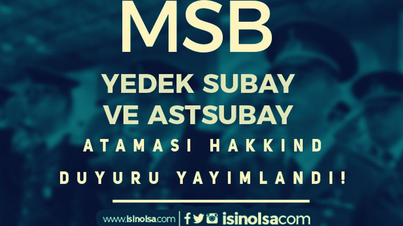 MSB Yedek Subay ve Astsubay Alımı Hakkında Atama Duyurusu Yayımlandı!