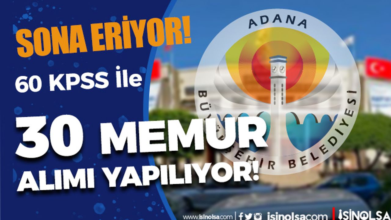 Adana Büyükşehir Belediyesi 30 Memur Alımı Sona Eriyor!