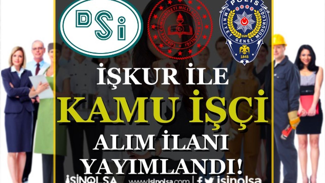 DSİ, EGM ve MEB İŞKUR İle İşçi Alımı İlanı Yayımlandı - KPSS Şartı Yok