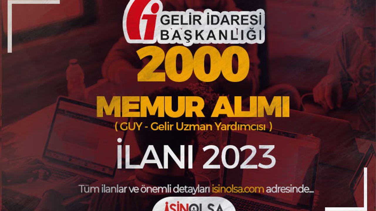 Gelir İdaresi ( GİB ) 2023 Yılı 2000 Memur ( GUY ) Alımı İlanı!
