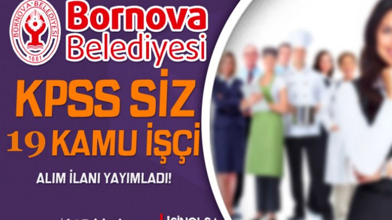 İzmir Bornova Belediyesi 19 Kamu İşçi Alımı İlanı! KPSS Şartı Yok