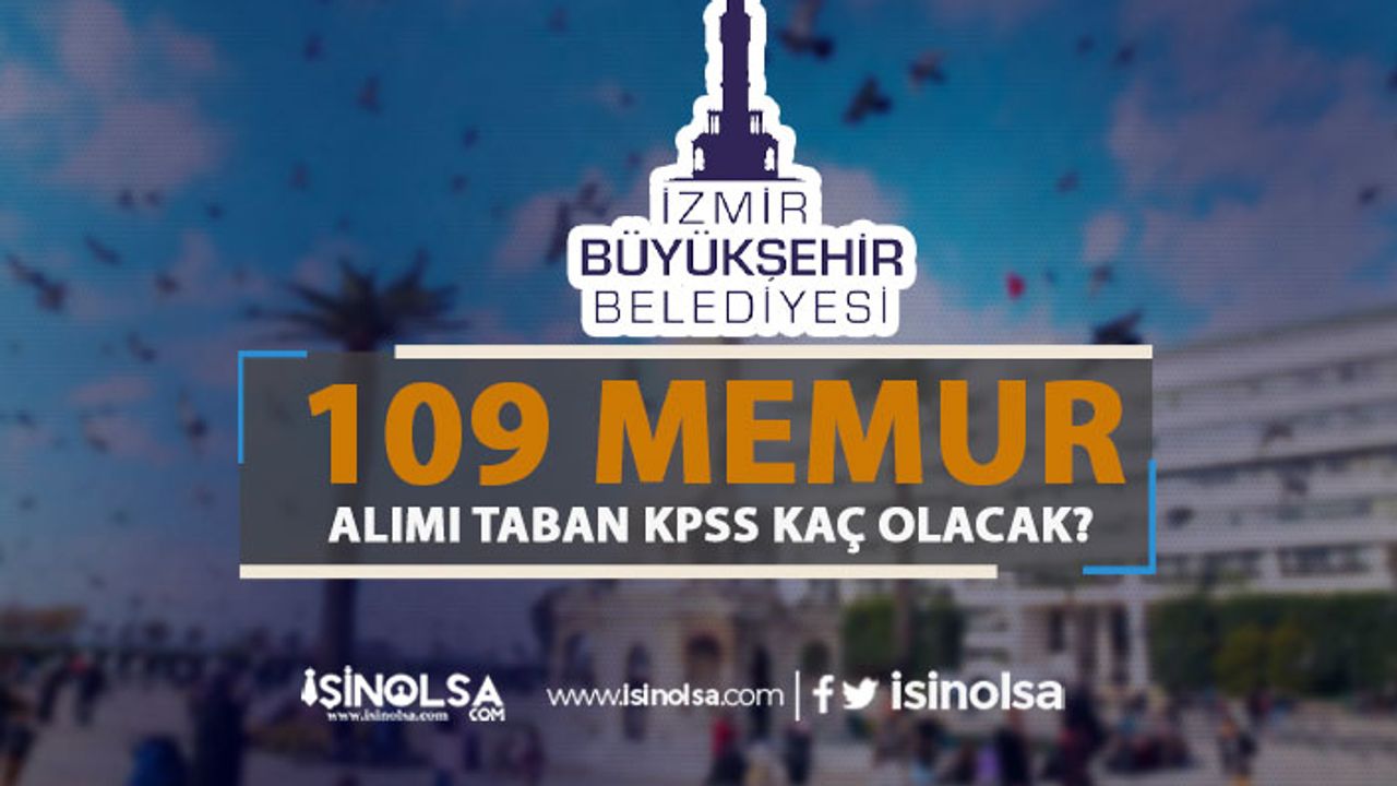 İzmir Büyükşehir Belediyesi 109 Memur Alımı Taban KPSS Puanı
