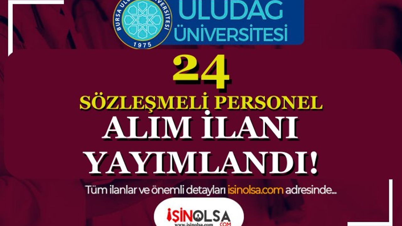 Bursa Uludağ Üniversitesi 24 Sözleşmeli Personel Alımı İlanı