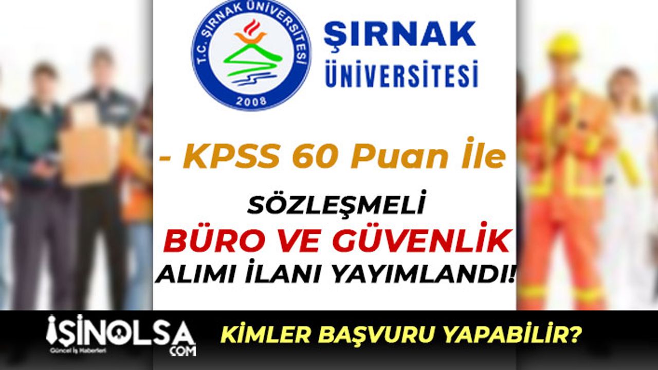 Şırnak Üniversitesi 60 KPSS İle Büro ve Güvenlik Görevlisi Alımı Yapacak