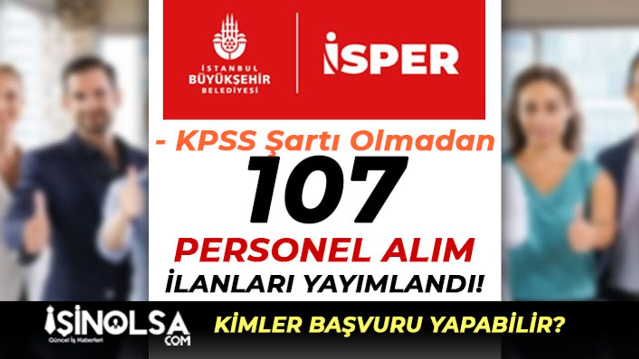 Yeni Mezun İstanbul Büyükşehir Belediyesi İSPER 107 Personel Alıyor!