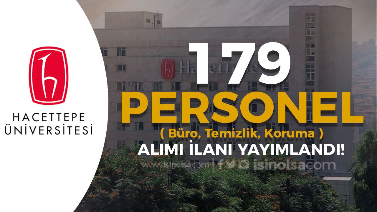 Hacettepe Üniversitesi 179 Personel Alımı ( Büro, Güvenlik ve Temizlik )
