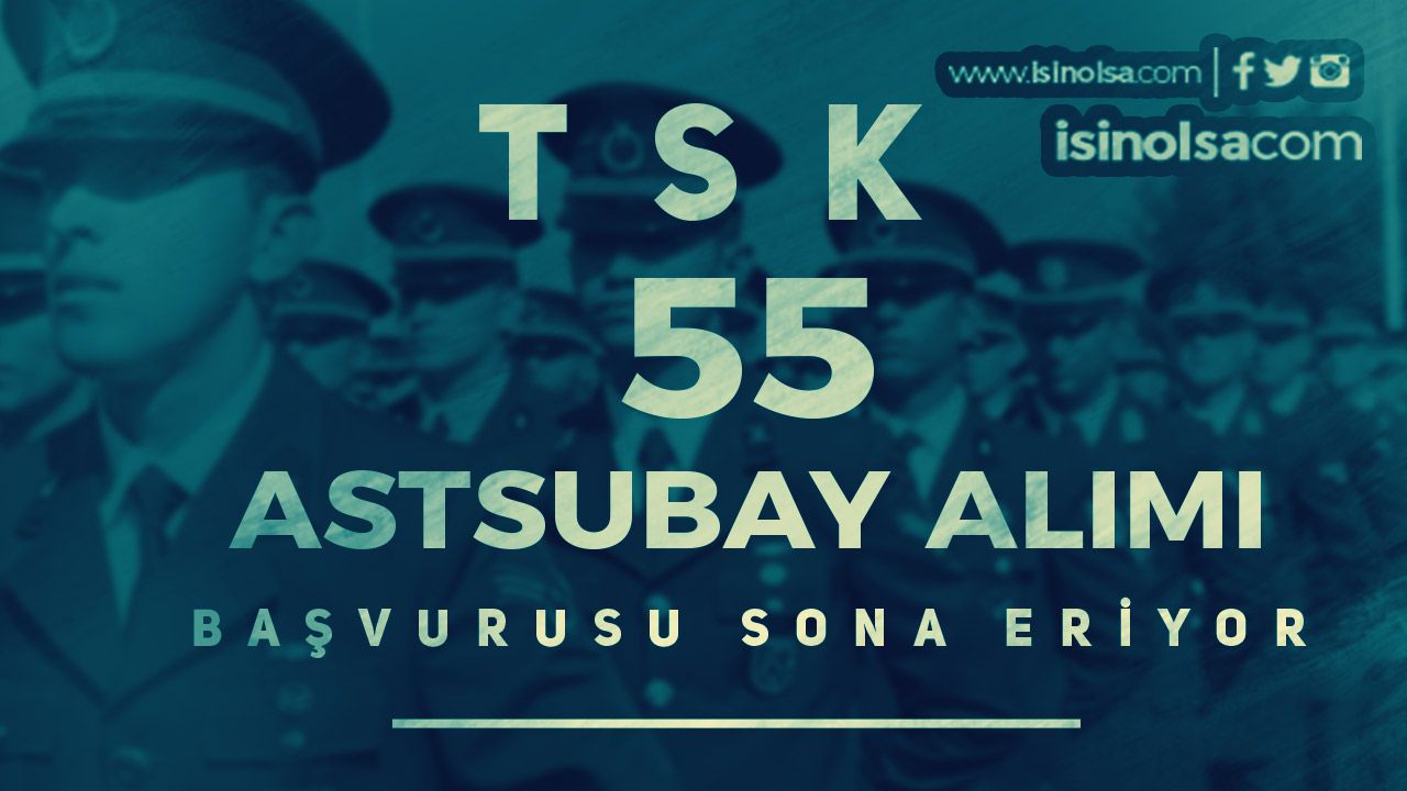 TSK 55 Astsubay Alımı Başvurusu Sona Eriyor!