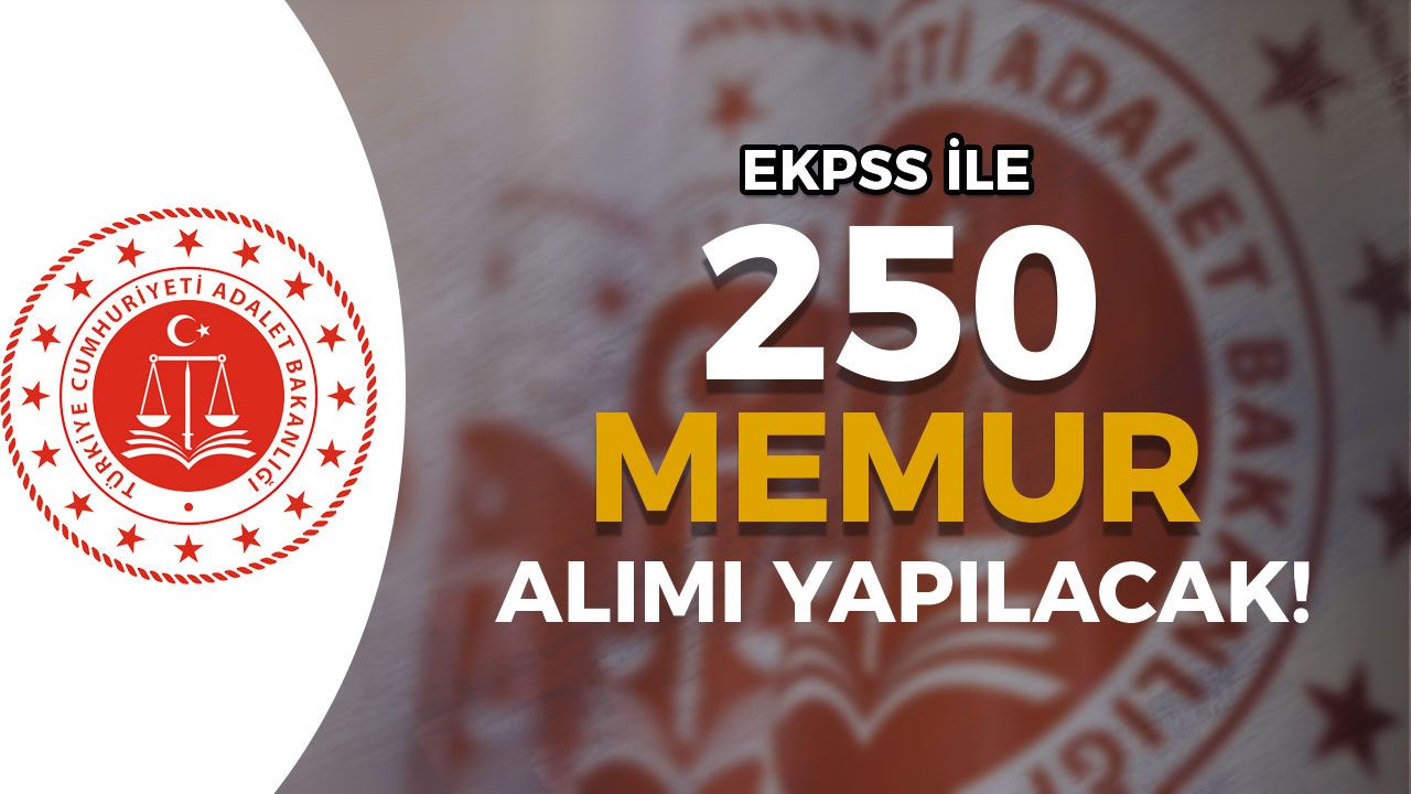 Adalet Bakanlığı EKPSS ile 250 Memur Alımı Yapıyor - Lise, ön Lisans ve Lisans