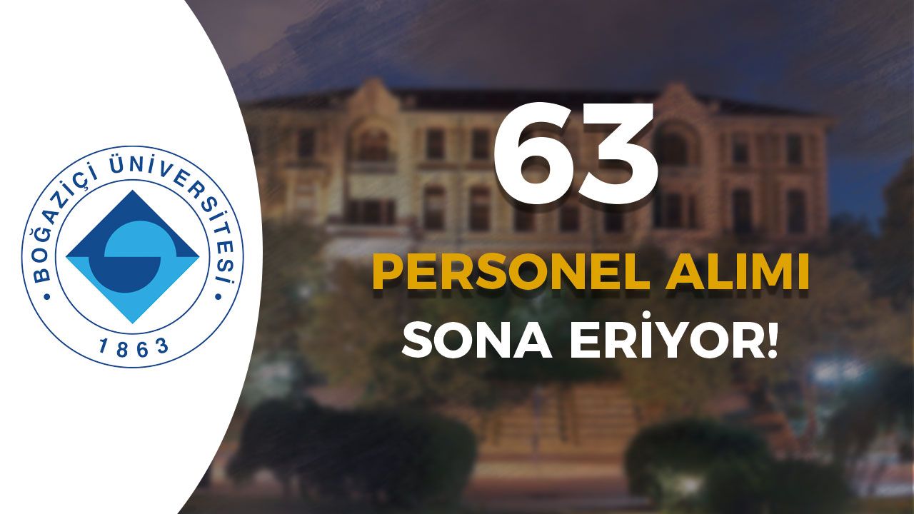 Boğaziçi Üniversitesi 63 Sözleşmeli Personel Alımı Sona Eriyor!