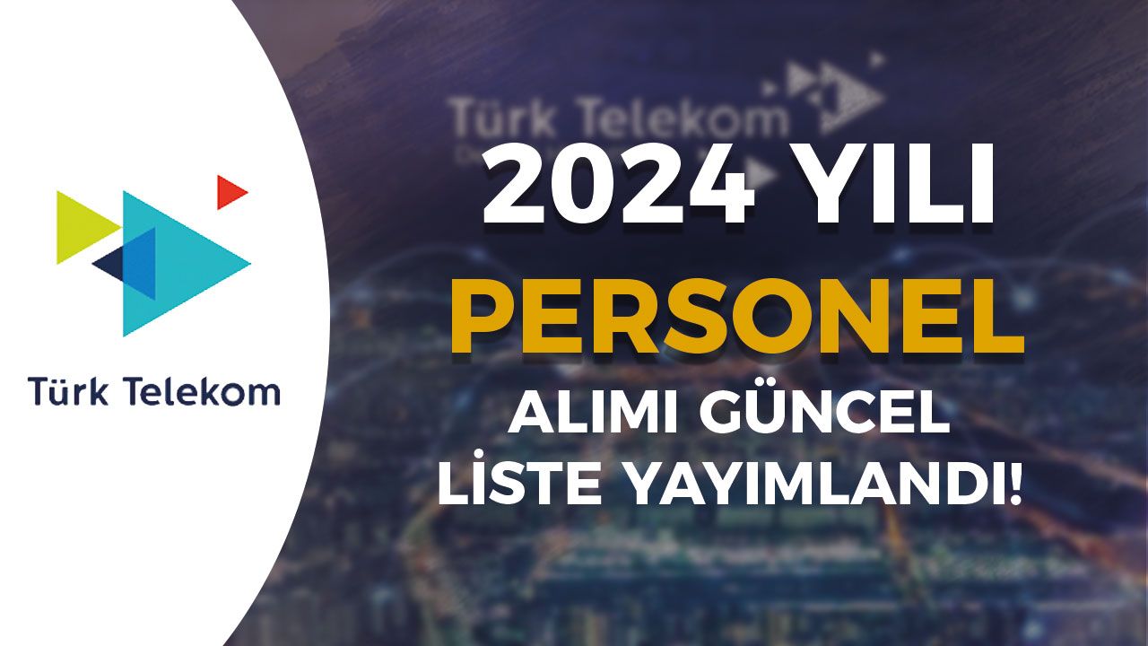 Türk Telekom 2024 Yılı Güncel Personel Alımı Listesi