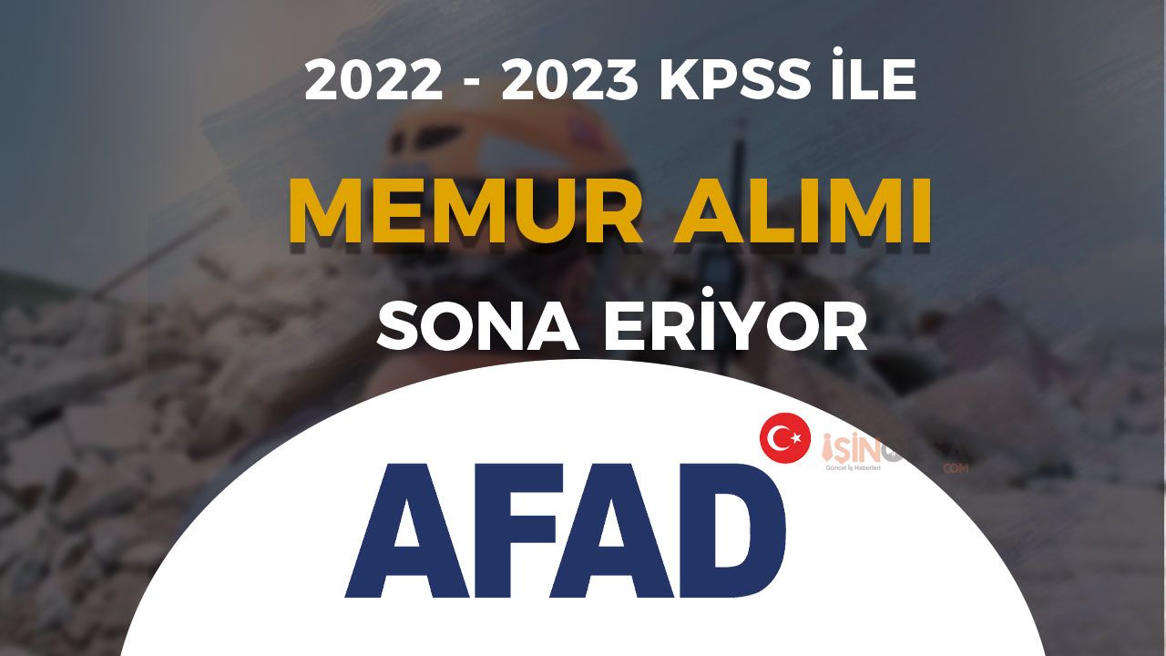 AFAD 2022 - 2023 KPSS İle Memur Alımı Sona Eriyor! ( Uzman ve Denetçi Yardımcısı )