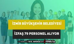 İzmir Büyükşehir Belediyesi İZFAŞ 79 Personel Alımı - Öğrenci veya Yeni Mezun
