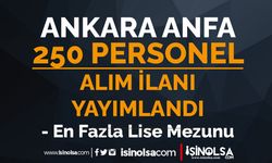 Ankara ANFA 250 Personel Alımı İlanı Yayımlandı! En Fazla 45 Yaş