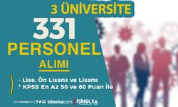3 Üniversite 331 Sözleşmeli Personel Alımı Sona Eriyor! Lise, Ön Lisans ve Lisans