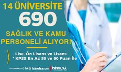 14 Üniversiteye 690 Sağlık ve Kamu Personeli Alınıyor - KPSS En Az 50