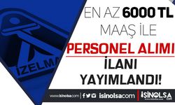 İzmir İZELMAN En Az 6000 TL Maaş İle Personel Alımı İlanı Yayımlandı!