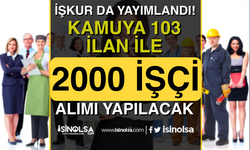 İŞKUR 103 İlan İle Hafta Sonu Kamuya Kurum Dışı 2000 İşçi Alımı İlanı Yayımladı!