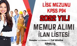 Lise Mezunu ( KPSSP 94 ) 2022 Yılı Memur ve Personel Alımı İlan Listesi