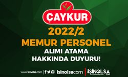 ÇAYKUR 2022/2 İle Memur Personel Alımı Atama Duyurusu ve Belgeler