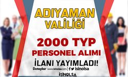 İŞKUR TYP OHAL İle Adıyaman Valiliği 2000 Personel Alımı İlanı Yayımlandı!