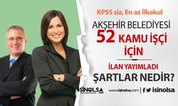 Akşehir Belediyesi KPSS siz 52 Kamu İşçi Alımı İlanı Yayımlandı!