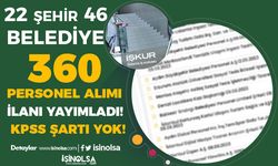 KPSS Şartı Yok! 24 Şehir 46 Belediye 360 Personel Alımı İlanı Yayımladı!