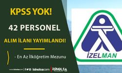 İzmir İZELMAN KPSS Şartı Olmadan 42 Personel Alımı İlanı Yaymlandı