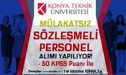 Konya Teknik Üniversitesi Mülakatsız 50 KPSS İle Sözleşmeli Personel Alımı Yapıyor!