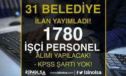 KPSS Şartı Yok! 31 Belediye 19 Şehir 1780 İşçi Personel Alımı İlanı Listesi Yayımlandı!