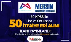 Mersin Büyükşehir Belediyesi 50 İtfaiye Eri Alımı İlanı - Lise ve Ön Lisans