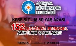 Antalya Büyükşehir Belediyesi 152 Şoför ve Personel Alımı! 20 - 50 Yaş
