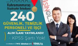 Kahramanmaraş Büyükşehir Belediyesi 240 Güvenlik, Temizlik ve İşçi Alımı - KPSS YOK