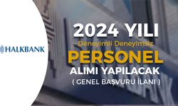 Halkbank Genel Başvuru ile Personel Alımı İlanı 2024 Deneyimli Deneyimsiz