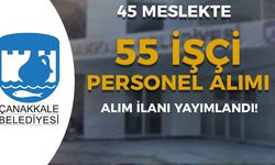 Çanakkale Belediyesi 45 Alanda 55 Kamu İşçi Personel Alımı Yapıyor!