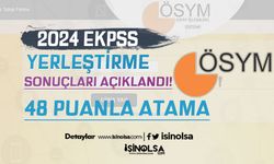 2024 EKPSS Tercih Sonuçları ve Taban KPSS Açıklandı! 48 Puanla Atama