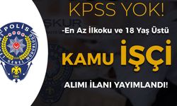 EGM Polisevi KPSS siz Personel Alımı İlanı Yayımlandı! En Az İlkokul