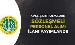 İstanbul Üniversitesi KPSS siz Sözleşmeli Personel Alımı İlanı Yayımladı!