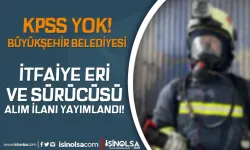 Aydın Büyükşehir Belediyesi KPSS siz İtfaiye Eri ve Şoförü Alım İlanı Yayımladı!