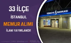 İş Bankası 33 İlçe İstanbul Memur Alımı İlanı Yayımlandı!