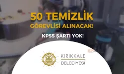 Kırıkkale Belediyesi 50 Temizlik Görevlisi Alımı Yapıyor!