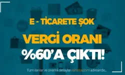 E-ticarette Şok! Vergi Oranları %60'a Çıktı