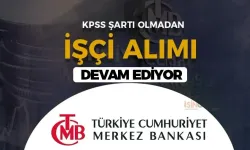 Merkez Bankası KPSS siz 11 İşçi Alımı Başvurusu Devam Ediyor