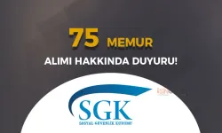 SGK 75 Memur Alımı Hakkında Duyuru Yayımlandı!