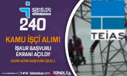 TEİAŞ 240 Kamu İşçi Alımı İŞKUR Başvuru Ekranı Açıldı!