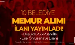 10 Belediye Düşük KPSS İle Memur Alımı Yapacak! Lise, Ön Lisans ve Lisans