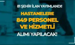 Hastanelere 81 Şehir 849 Sağlık Personeli, Memur ve Hizmetli Alnacak!