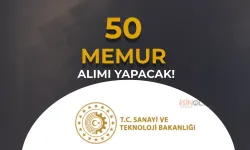 Sanayi ve Teknoloji Bakanlığı 2024 Yılı 50 Memur Alımı Yapacak! ( Dolu ve Boş Kadrolar )