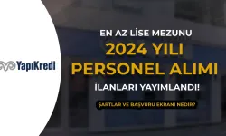 Yapı Kredi Personel Alımı 2024 Türkiye Geneli İle işe Alım Süreci