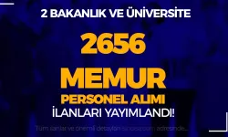 2 Bakanlık ve Üniversite 2656 Memur Personel Alımı İlanı Yayımlandı!